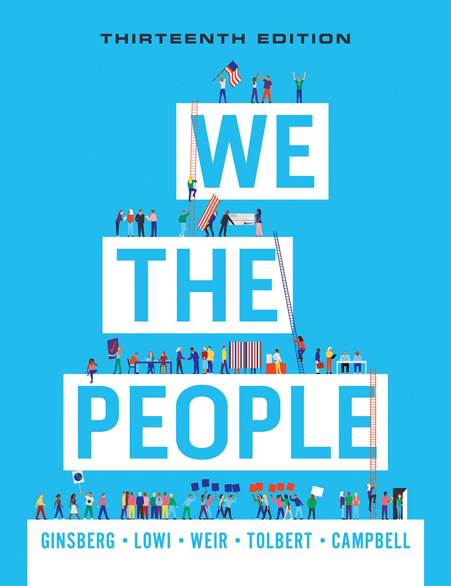 We the People (Thirteenth Edition) by: Benjamin Ginsberg