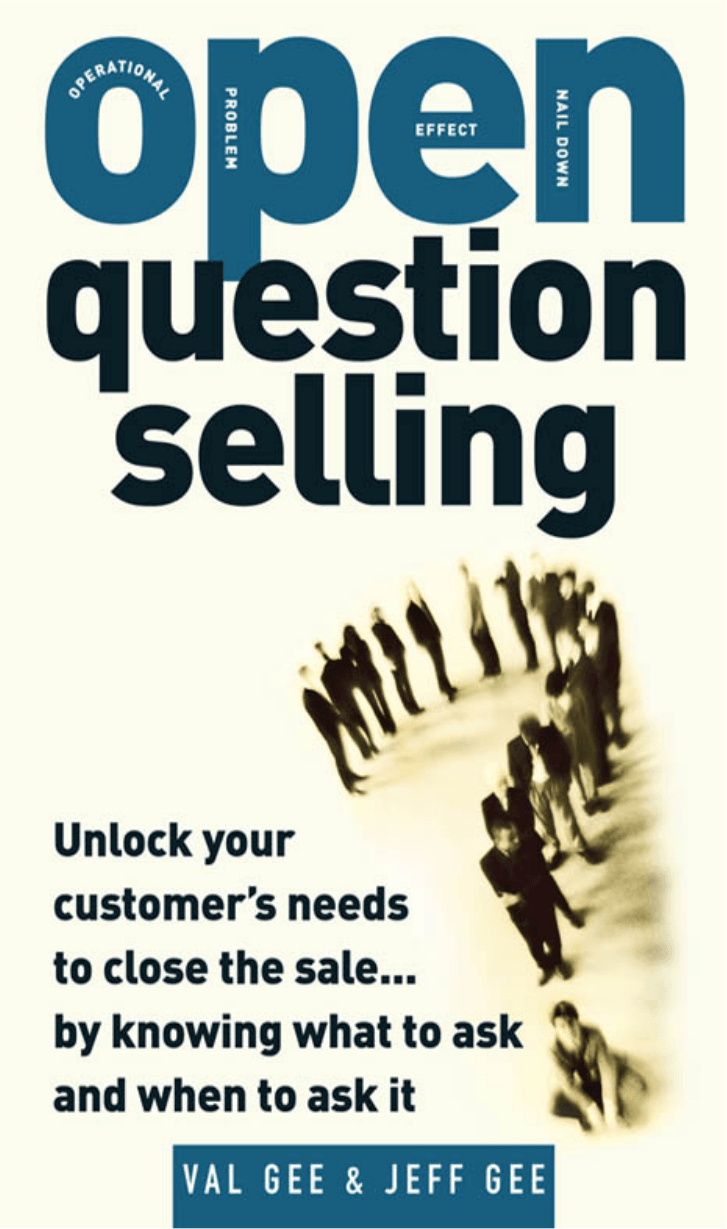 Cover image for OPEN-Question Selling: Unlock Your Customer's Needs to Close the Sale... by Knowing What to Ask and When to Ask It