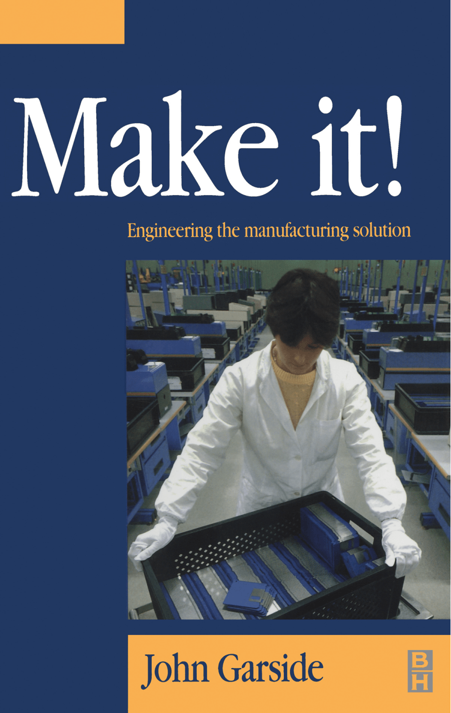Cover image for Make It! The Engineering Manufacturing Solution