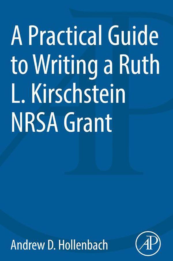 Cover image for A Practical Guide to Writing a Ruth L. Kirschstein NRSA Grant