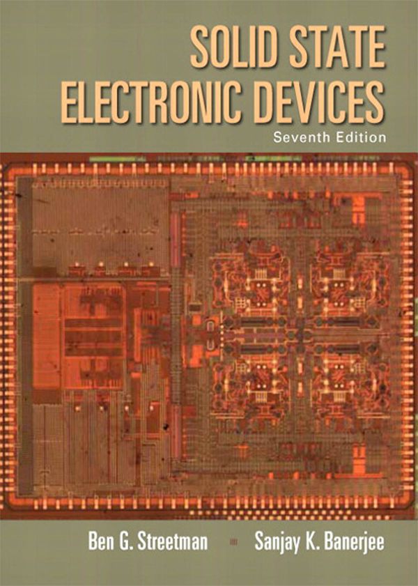 Solid State Electronic Devices by: Ben Streetman