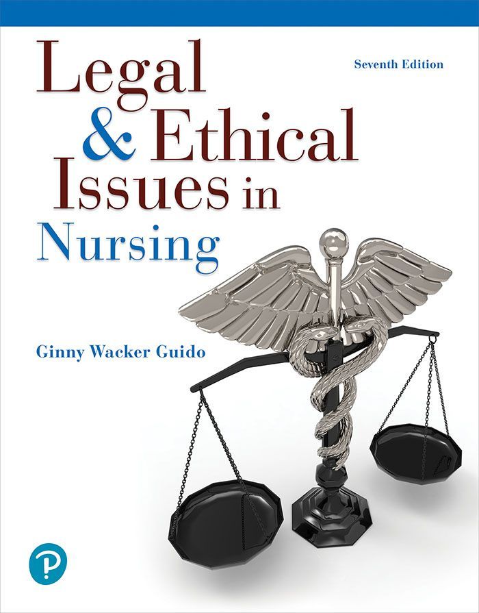 Legal & Ethical Issues in Nursing by: Ginny Wacker Guido JD