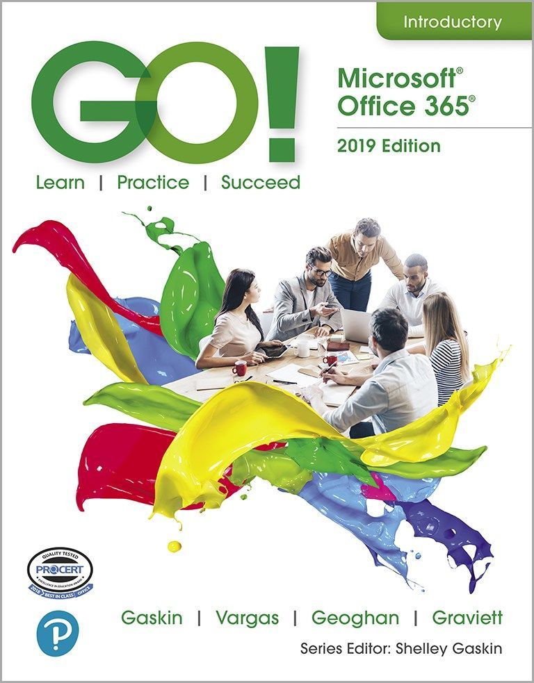 GO! with Microsoft Office 365, 2019 by: Shelley Gaskin