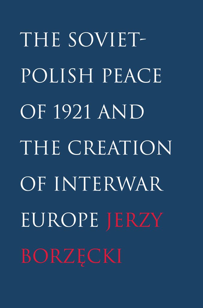 Cover image for The Soviet-Polish Peace of 1921 and the Creation of Interwar Europe