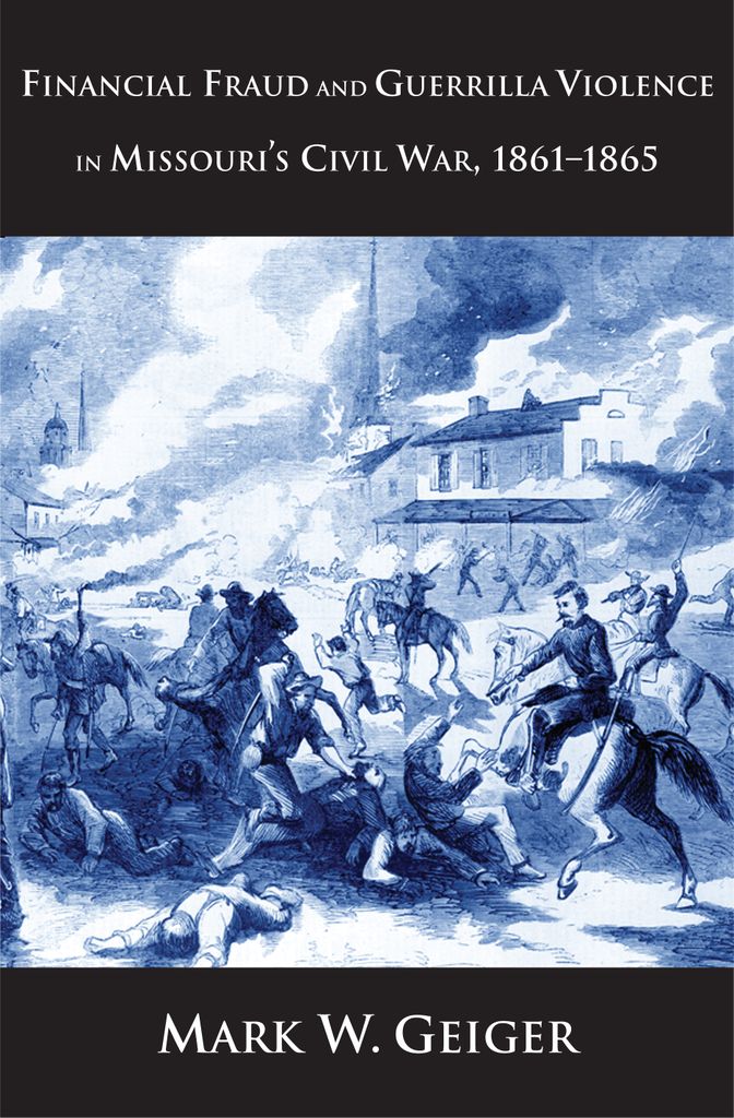 Cover image for Financial Fraud and Guerrilla Violence in Missouri's Civil War, 1861-1865