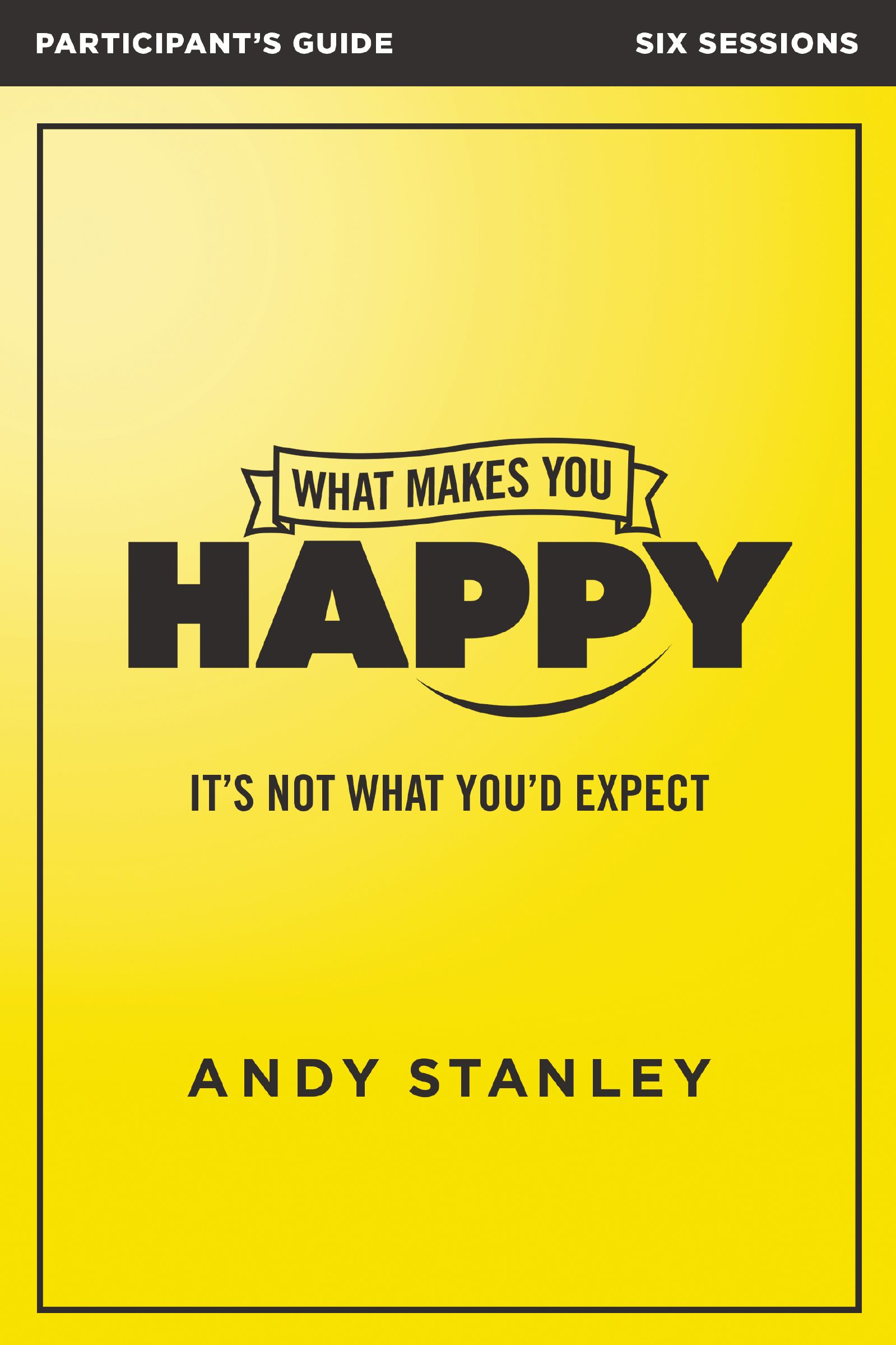 What Makes You Happy Bible Study... by: Andy Stanley - 9780310085003 |  RedShelf