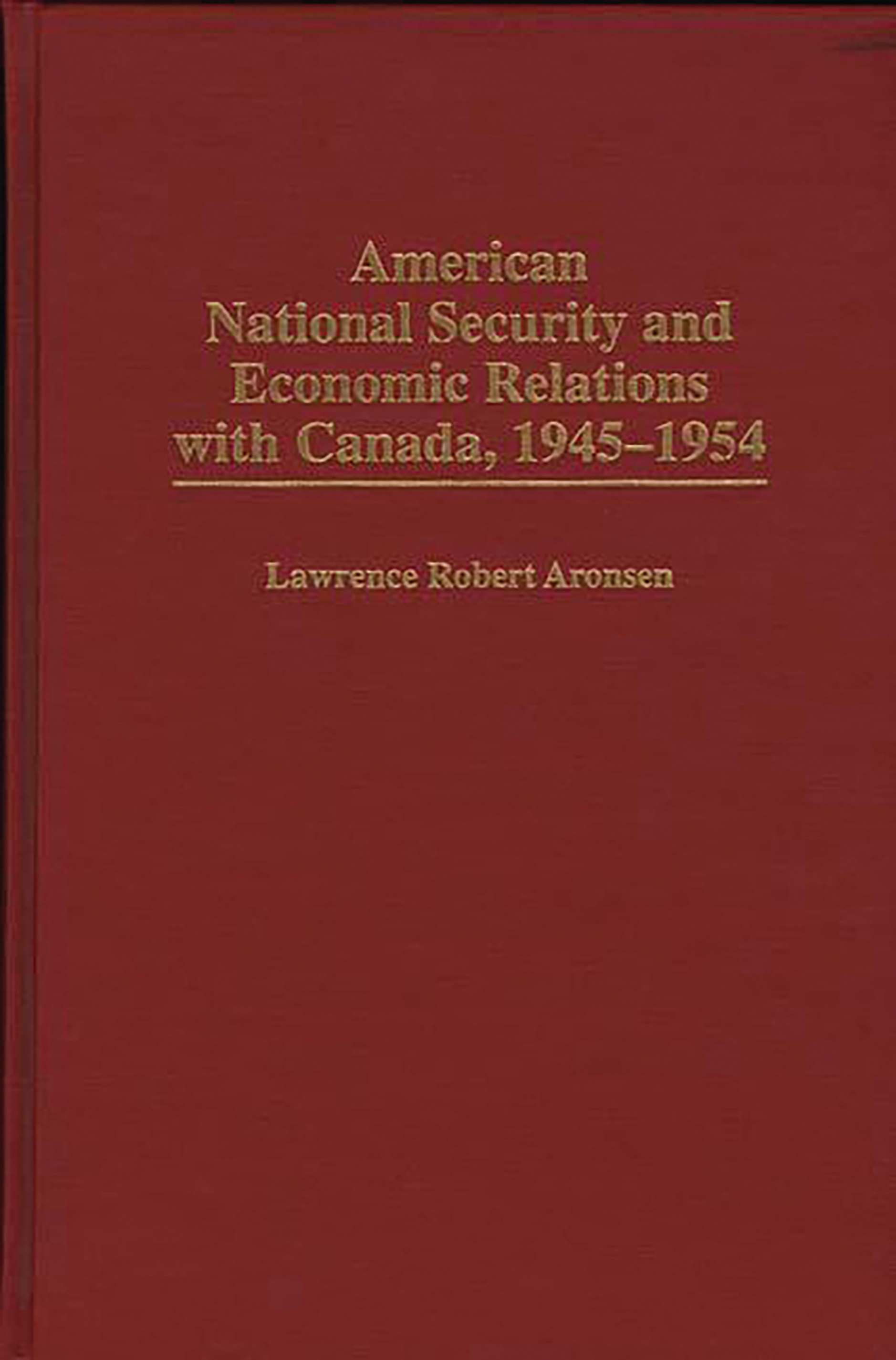 Cover image for American National Security and Economic Relations with Canada, 1945-1954