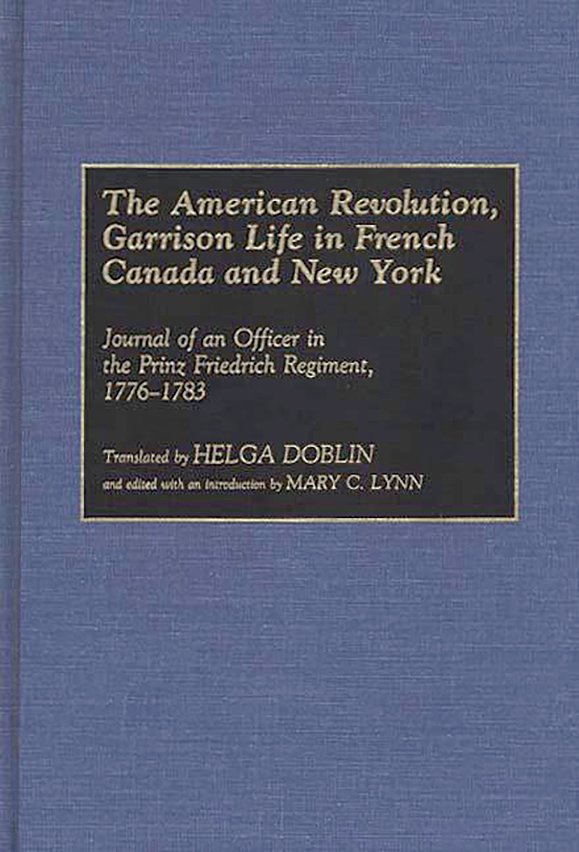 Cover image for The American Revolution, Garrison Life in French Canada and New York