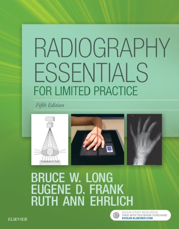 Radiography Essentials for Limited by: Bruce W. Long