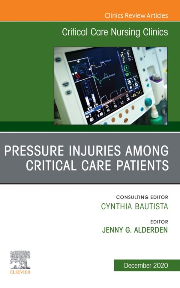 Cover image for Pressure Injuries Among Critical Care Patients, An Issue of Critical Care Nursing Clinics of North America EBook