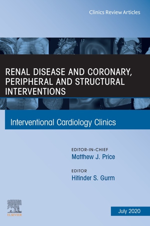 Cover image for Renal Disease and coronary, peripheral and structural interventions, An Issue of Interventional Cardiology Clinics