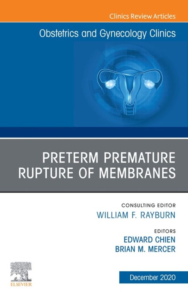 Cover image for Premature Rupture of Membranes, An Issue of Obstetrics and Gynecology Clinics