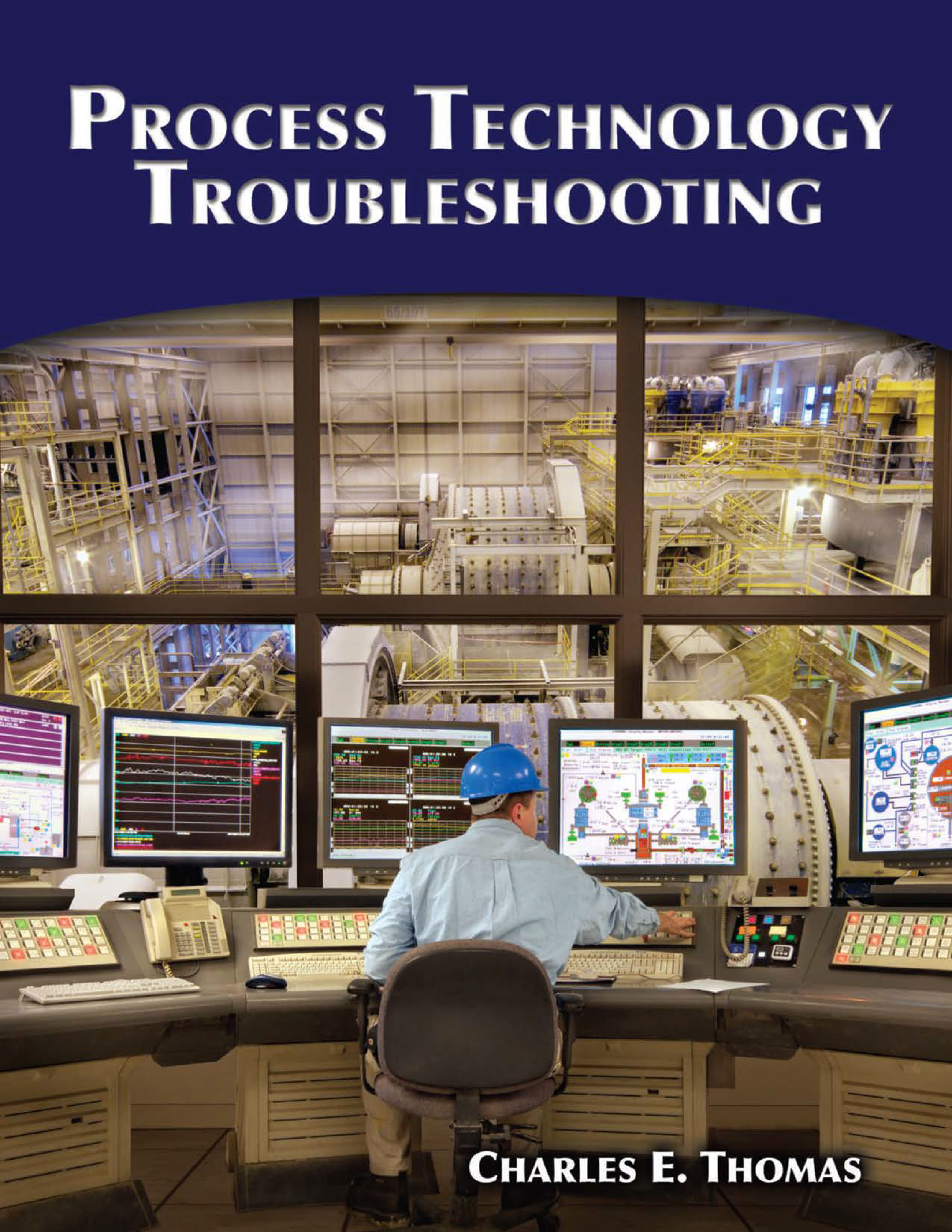 Process Technology Troubleshooting by: Charles E. Thomas