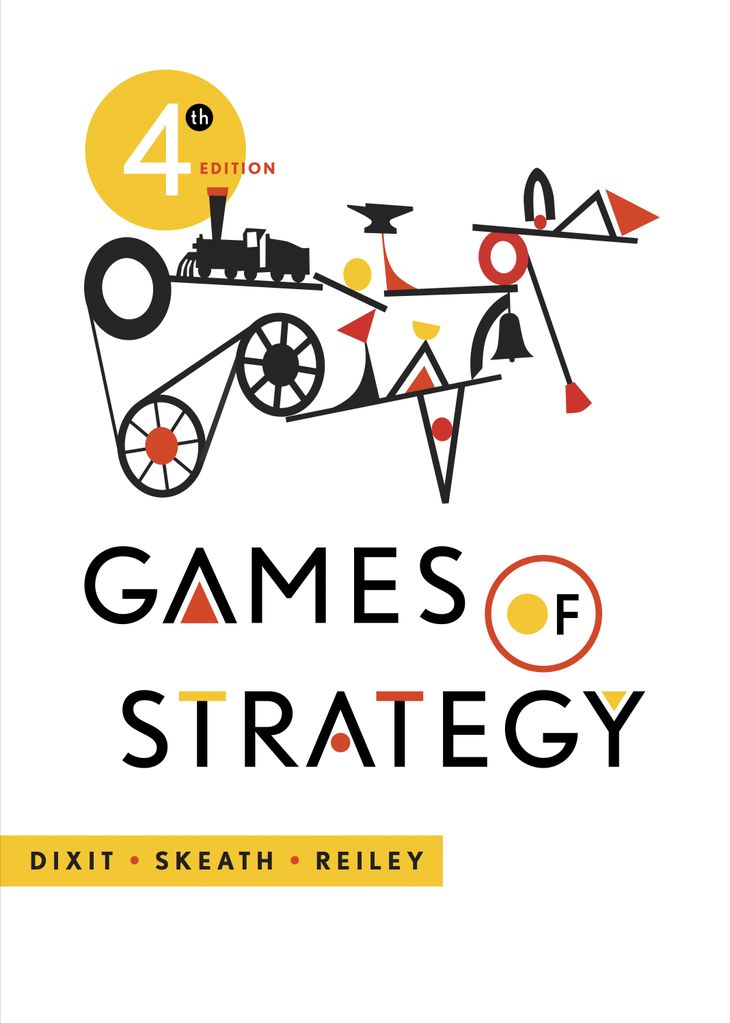 Games of Strategy (Fourth Edition) by: Avinash K. Dixit