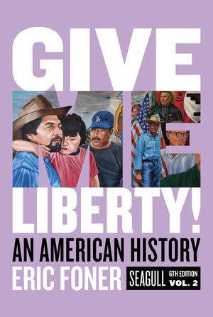 Give Me Liberty!: An American History (Seagull Sixth Edition)  (Vol. 2)