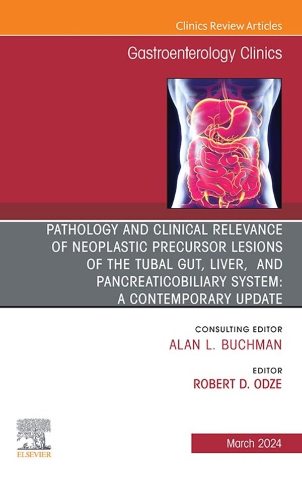 Cover image for Pathology and Clinical Relevance of Neoplastic Precursor Lesions of the Tubal Gut, Liver, and Pancreaticobiliary System: A Contemporary Update, An Issue of Gastroenterology Clinics of North America, E-Book