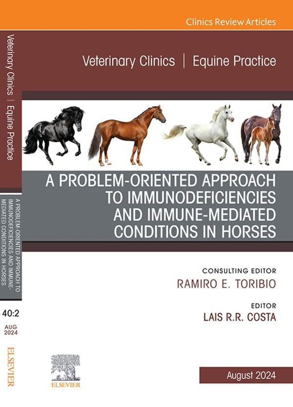 Cover image for A Problem-Oriented Approach to Immunodeficiencies and Immune-Mediated Conditions in Horses, An Issue of Veterinary Clinics of North America: Equine Practice, E-Book