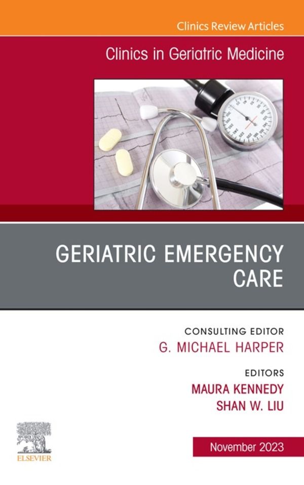 Cover image for Geriatric Emergency Care, An Issue of Clinics in Geriatric Medicine, E-Book