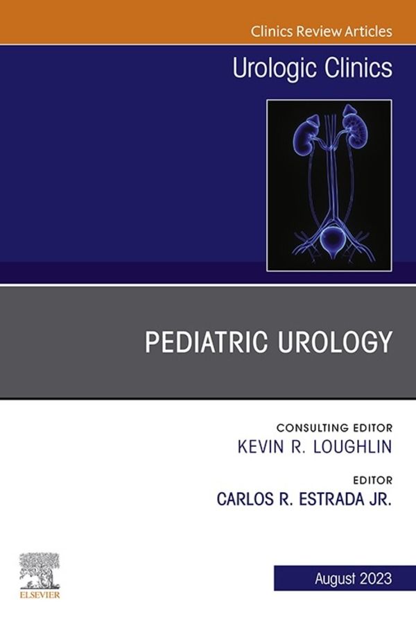 Cover image for Pediatric Urology, An Issue of Urologic Clinics, E-Book