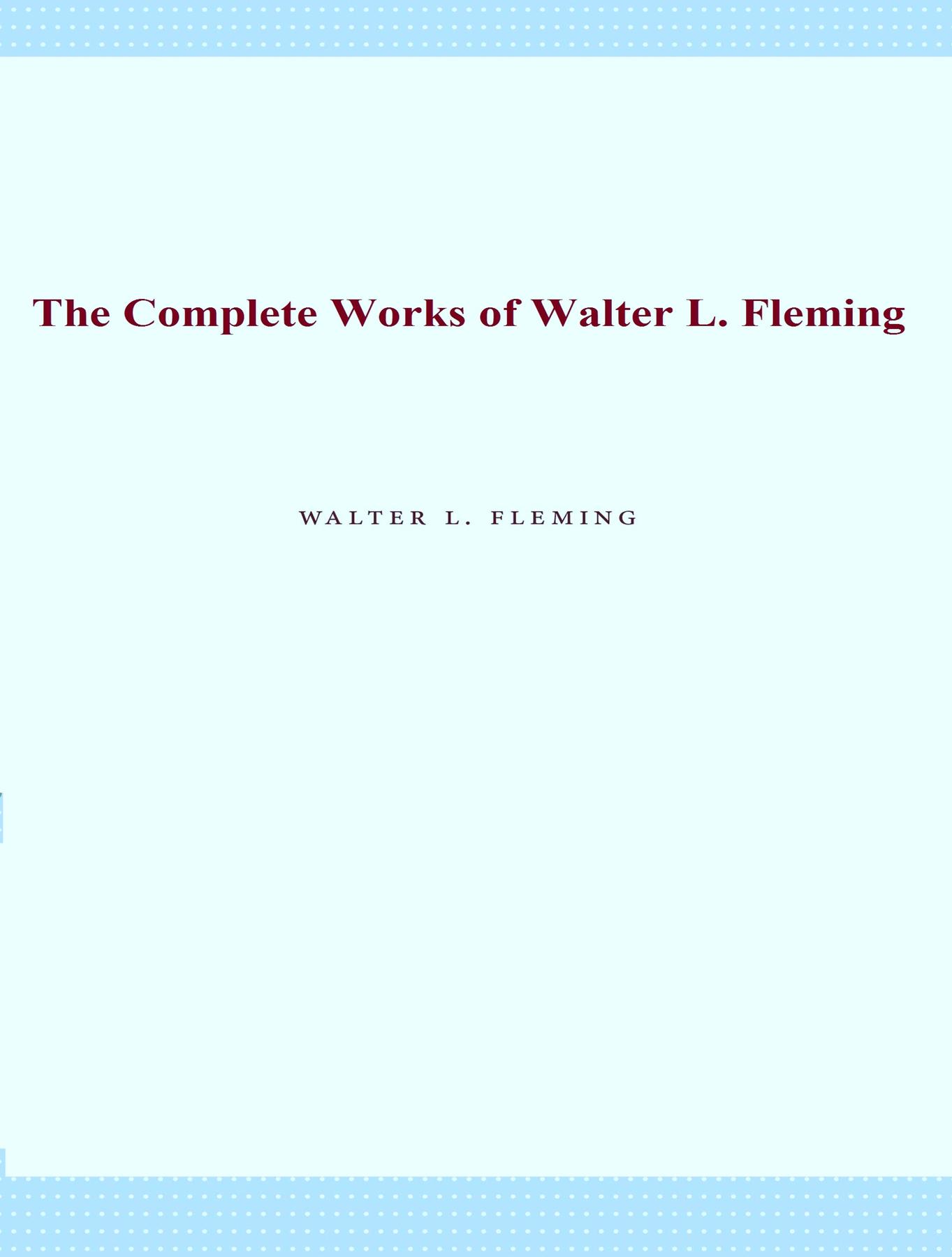 Cover image for The Complete Works of Walter L. Fleming