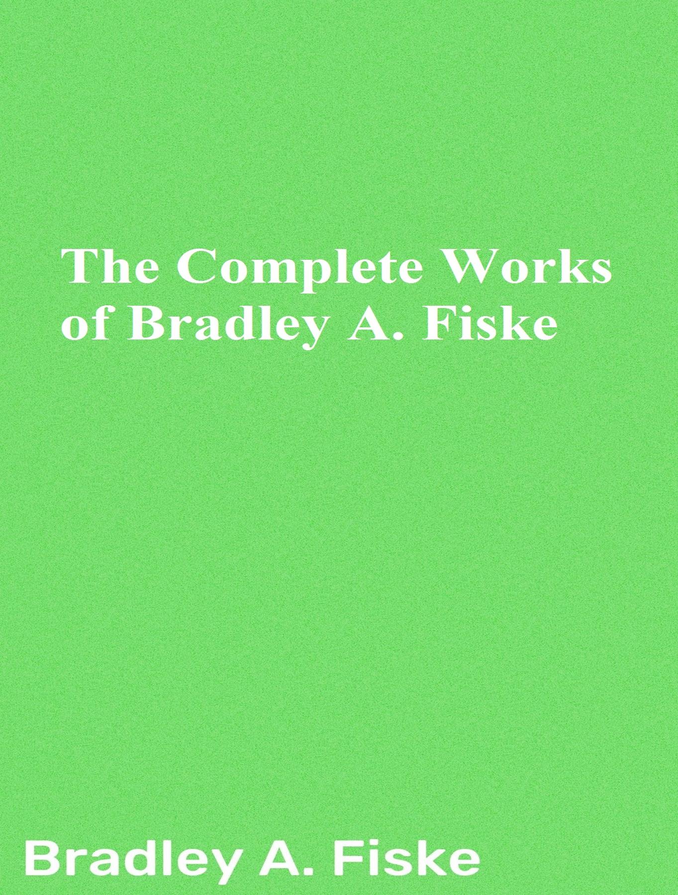 Cover image for The Complete Works of Bradley A. Fiske