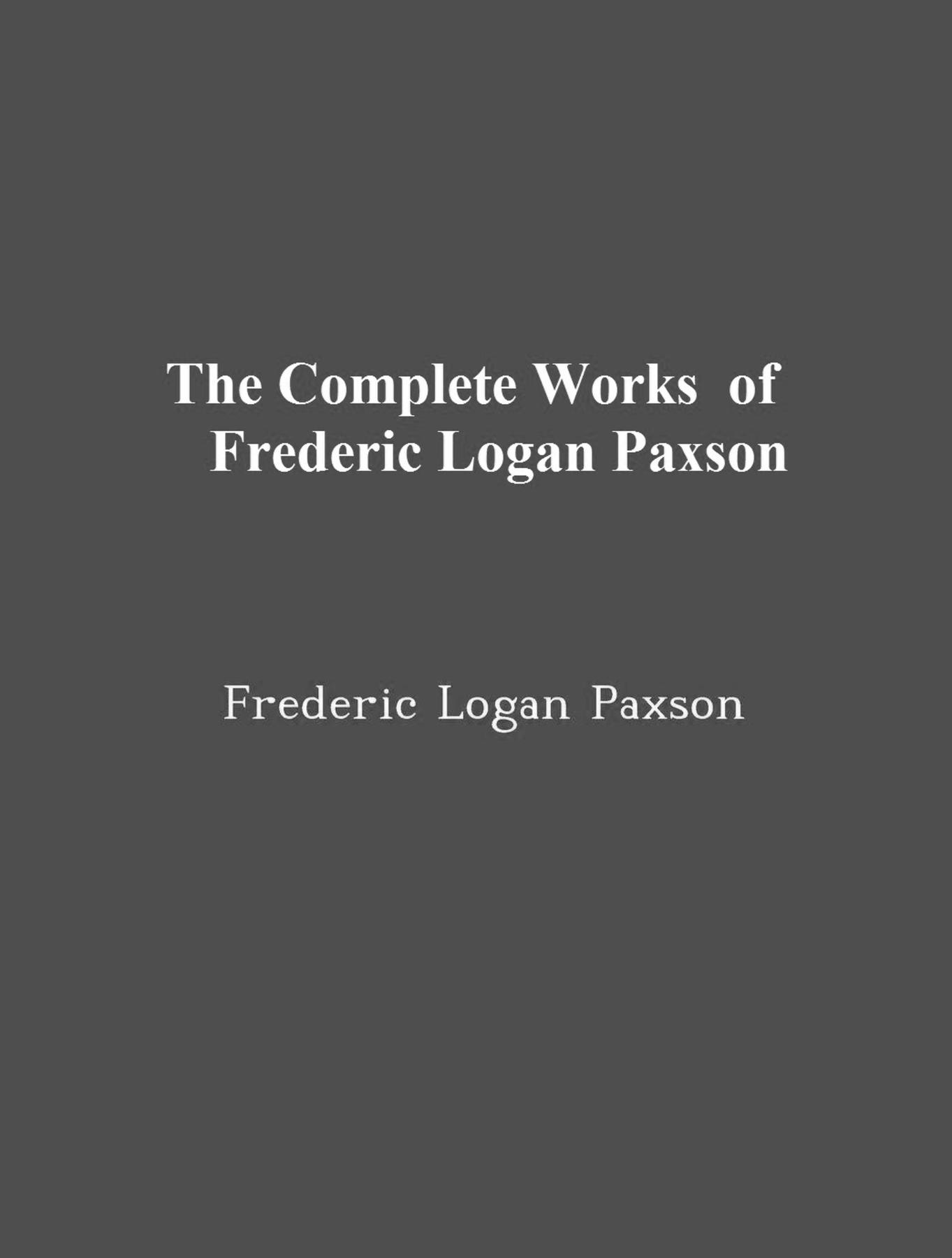 Cover image for The Complete Works of Frederic Logan Paxson