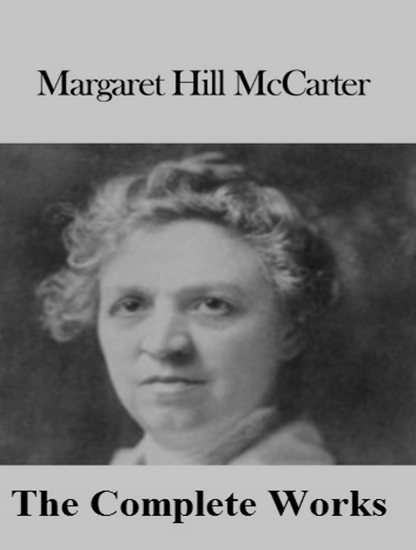 Cover image for The Complete Works of Margaret Hill McCarter