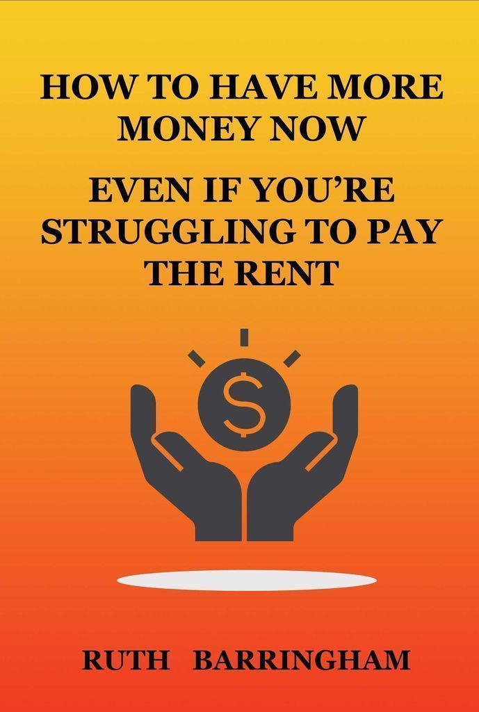 Cover image for HOW TO HAVE MORE MONEY NOW EVEN IF YOU'RE STRUGGLING TO PAY THE RENT