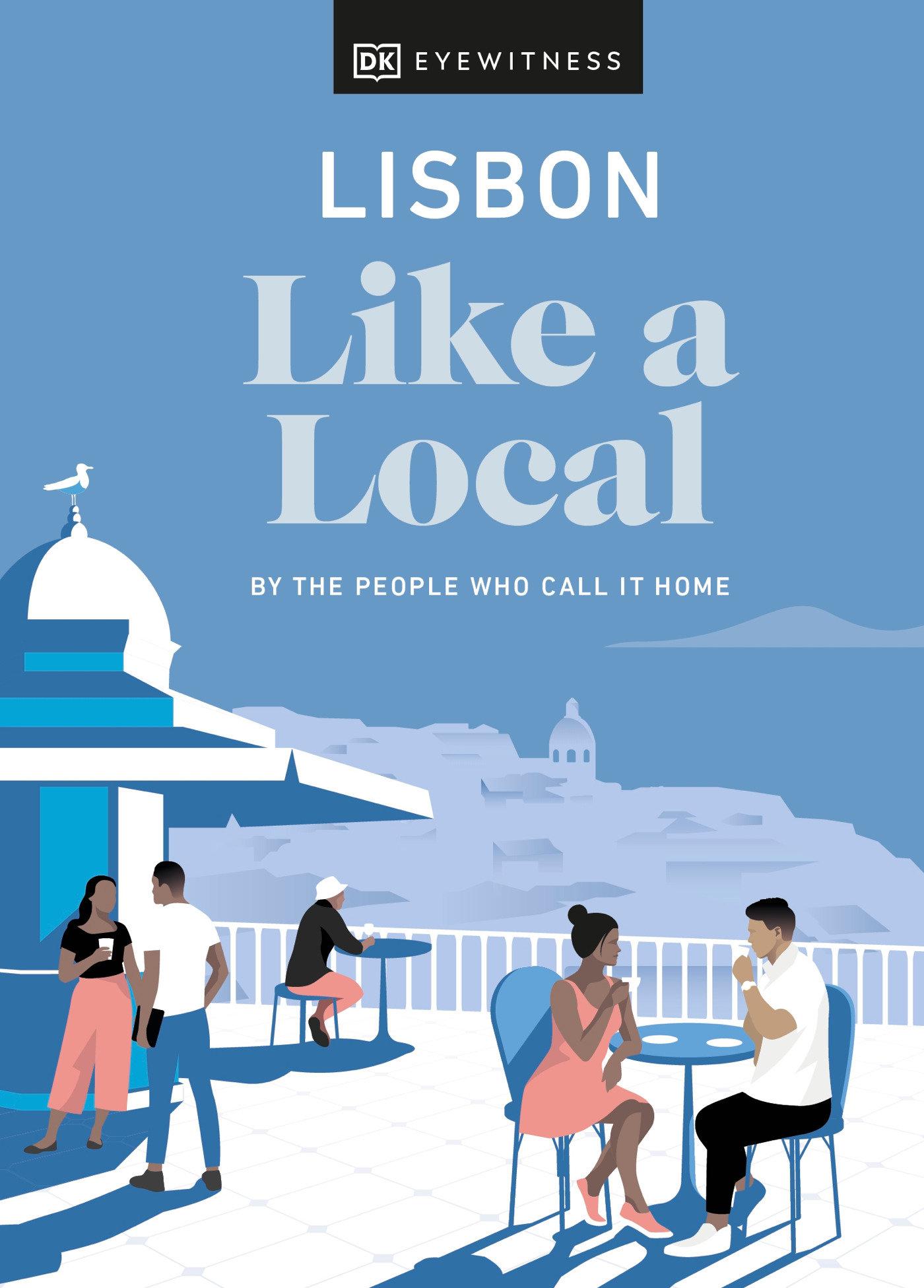Cover image for Lisbon Like a Local: By the People Who Call It Home