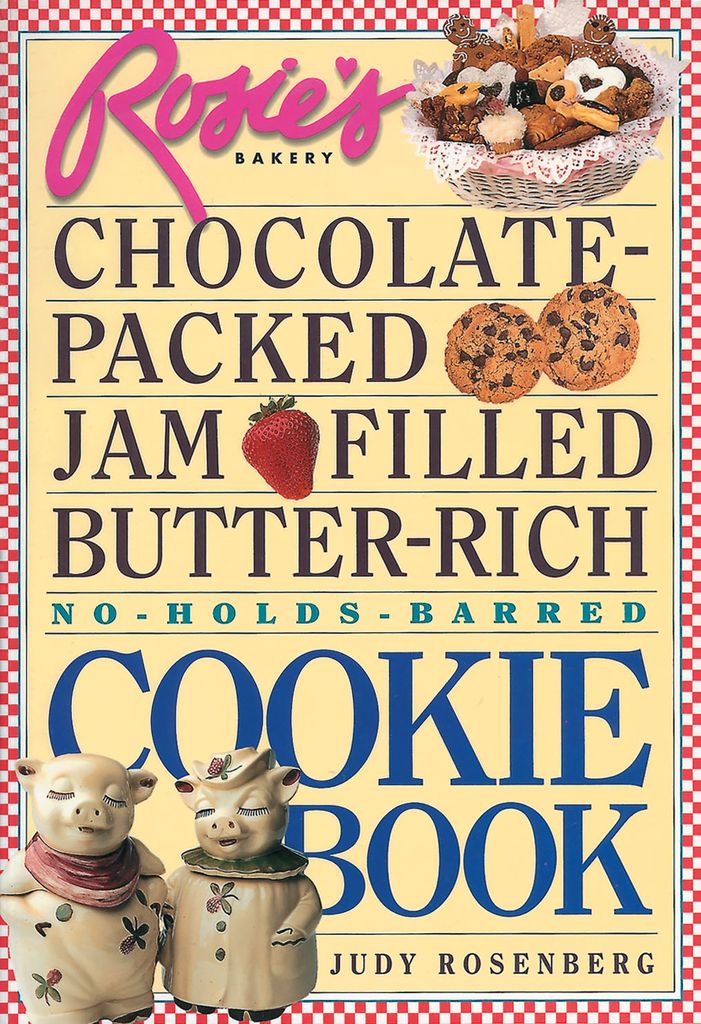 Cover image for Rosie's Bakery Chocolate-Packed, Jam-Filled, Butter-Rich, No-Holds-Barred Cookie Book
