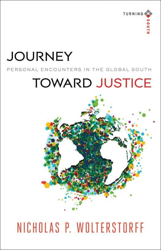 Journey toward Justice (Turning South: Christian Scholars in an Age of World Christianity)