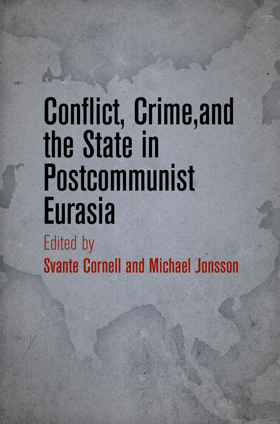 Conflict, Crime, and the State in Postcommunist Eurasia