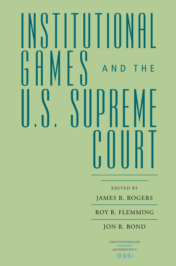 Institutional Games and the U.S. Supreme Court