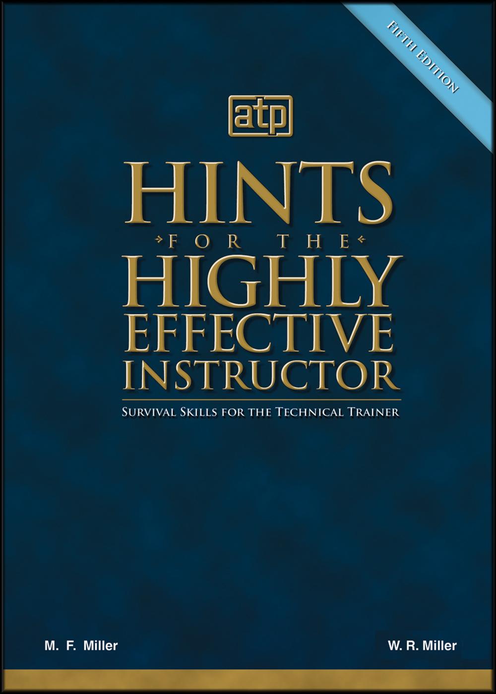Cover image for Hints for the Highly Effective Instructor: Survival Skills for the Technical Trainer