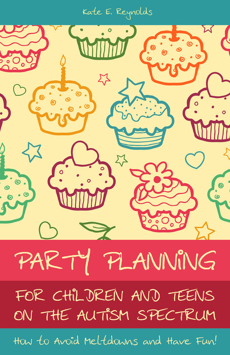 Party Planning for Children and Teens on the Autism Spectrum