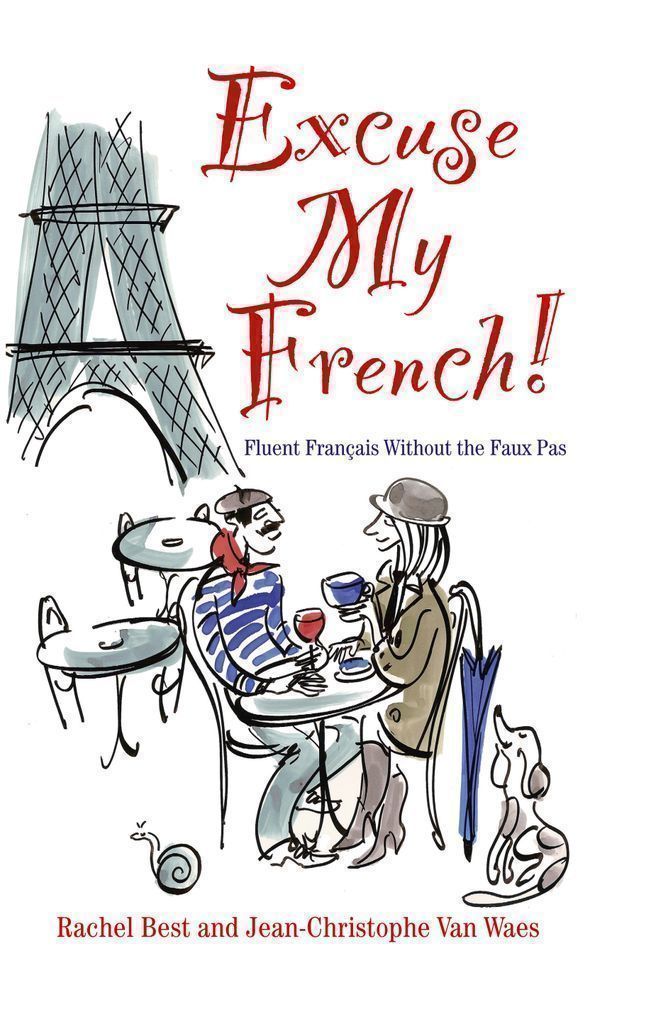 Cover image for Excuse My French: Fluent Francais without the faux pas