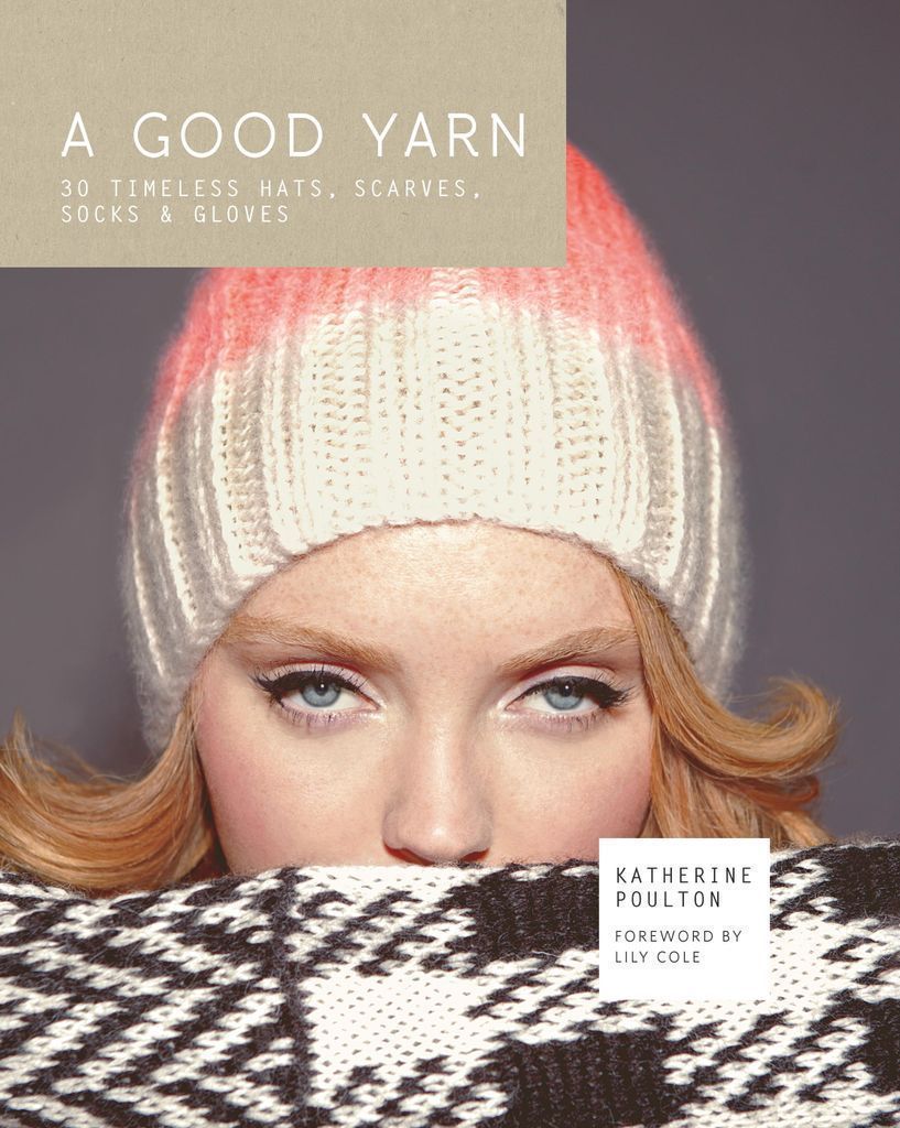 Cover image for A Good Yarn: 30 Timeless Hats, Scarves, Socks and Gloves