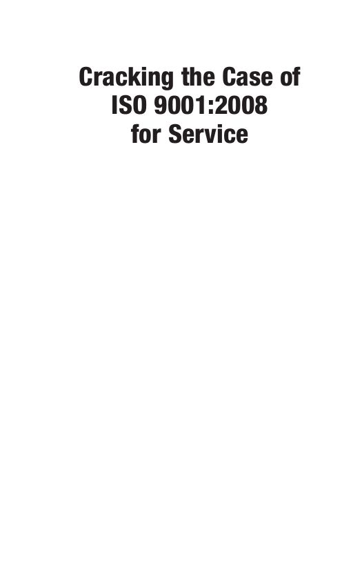 Cracking the Case of ISO 9001:2008 for Service, Second Edition