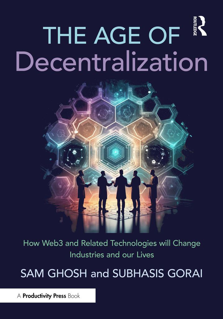 The Age Of Decentralization by Sam Ghosh; Subhasis Gorai