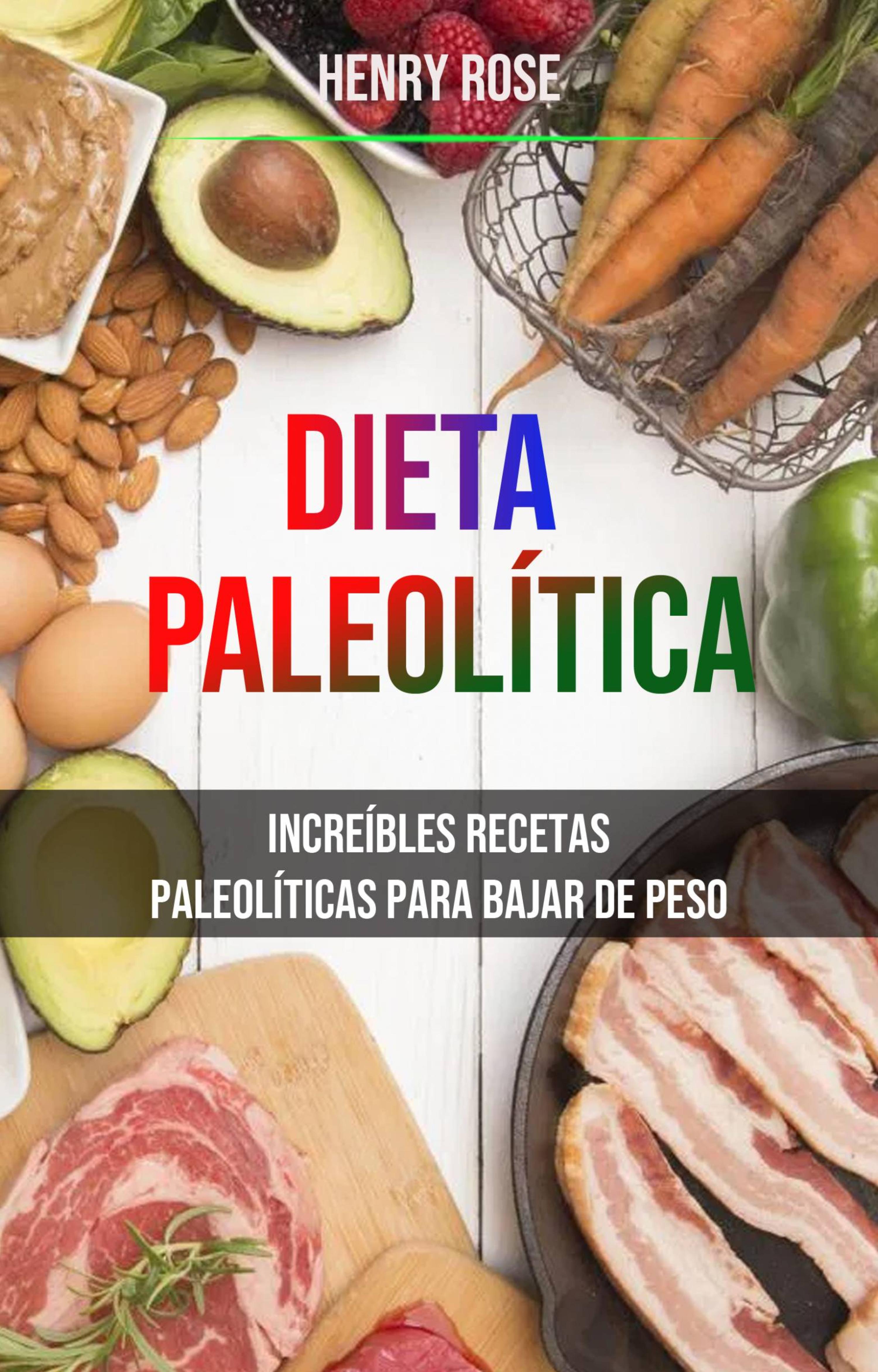 Cover image for Dieta Paleolitica: Increibles Recetas Paleoliticas Para Bajar De Peso