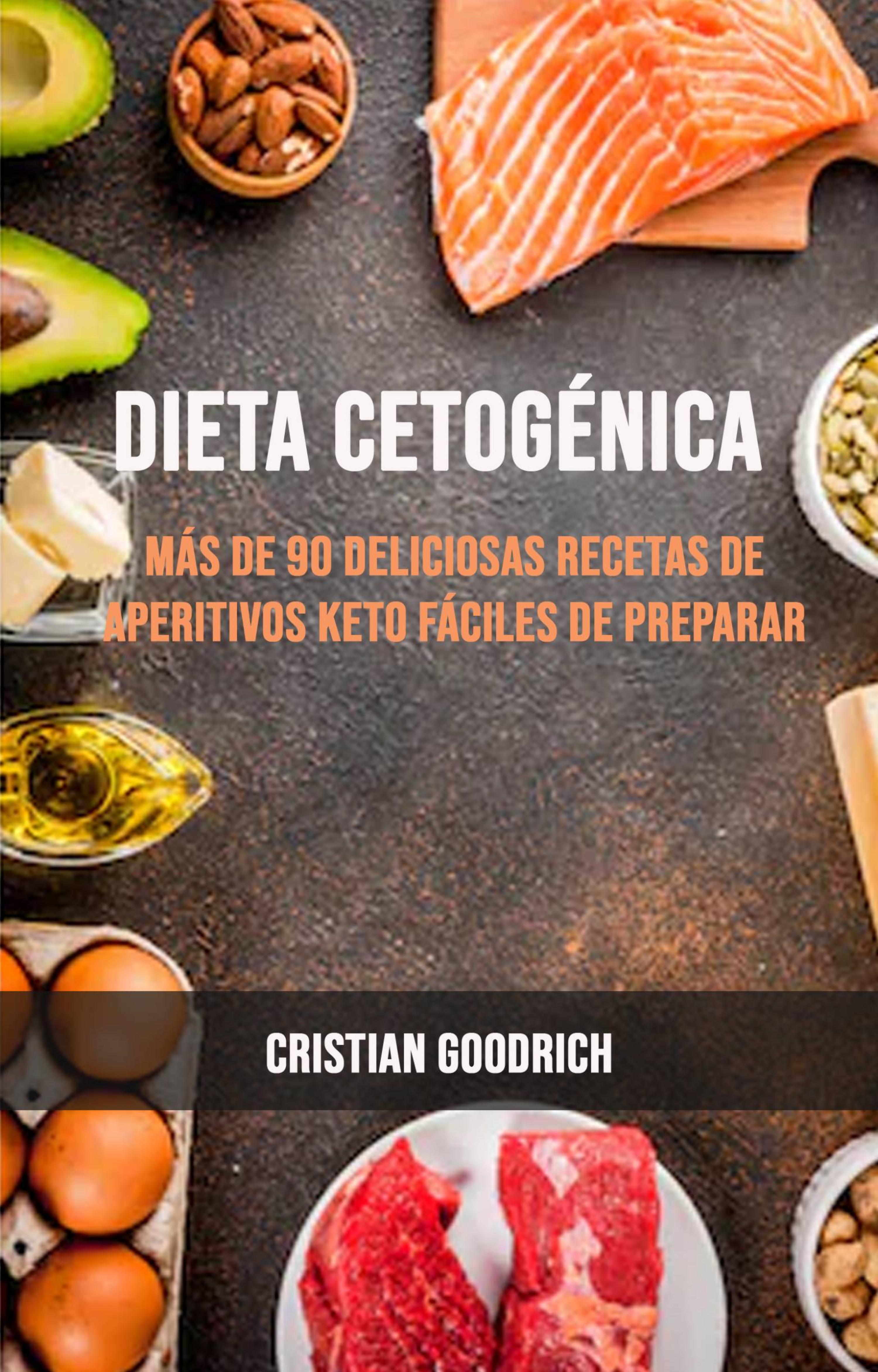 Cover image for Dieta Cetogenica : Mas De 90 Deliciosas Recetas De Aperitivos Keto Faciles De Preparar