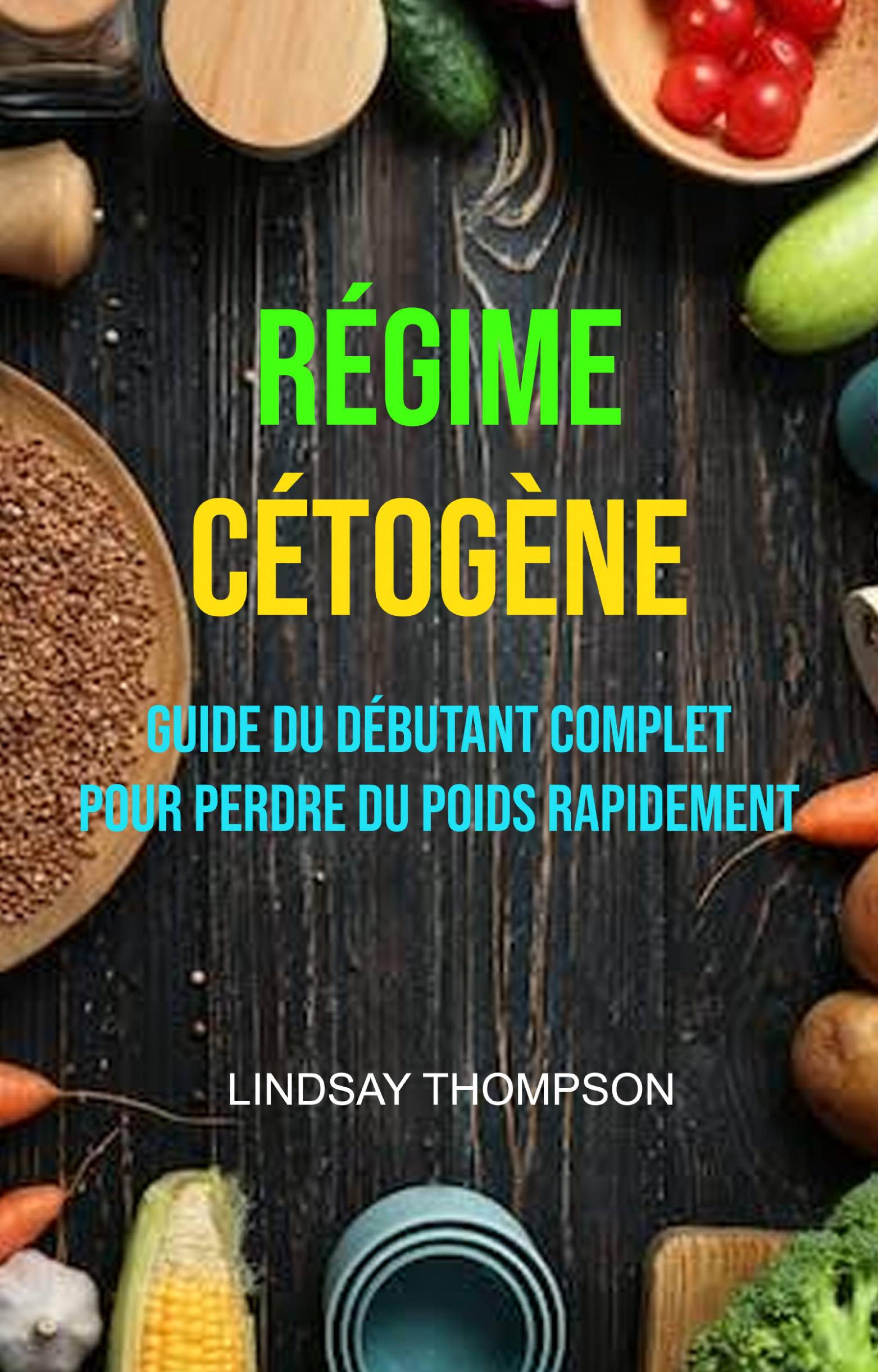 Cover image for Regime Cetogene : Guide Du Debutant Complet Pour Perdre Du Poids Rapidement