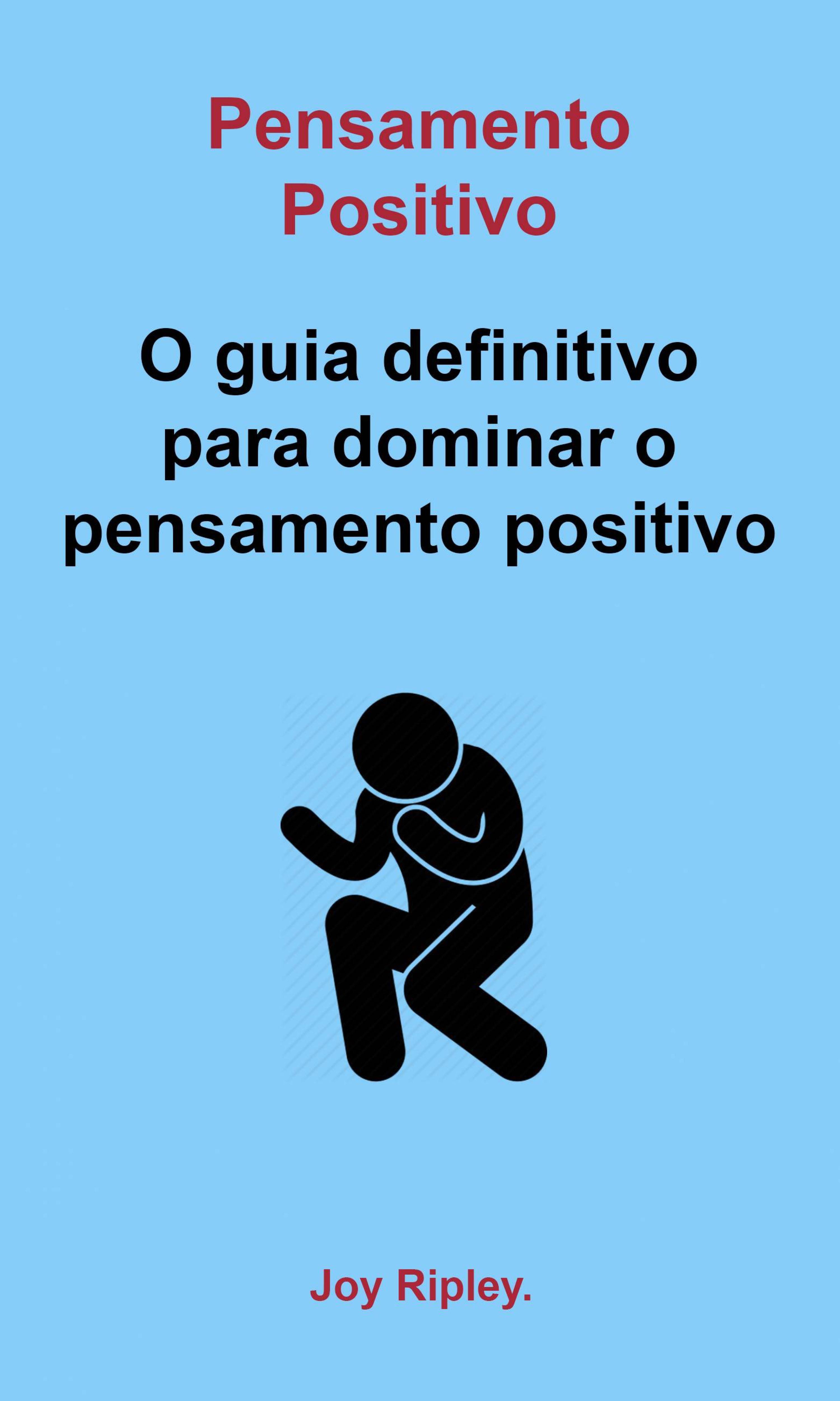 Cover image for Pensamento Positivo: O guia definitivo para dominar o pensamento positivo
