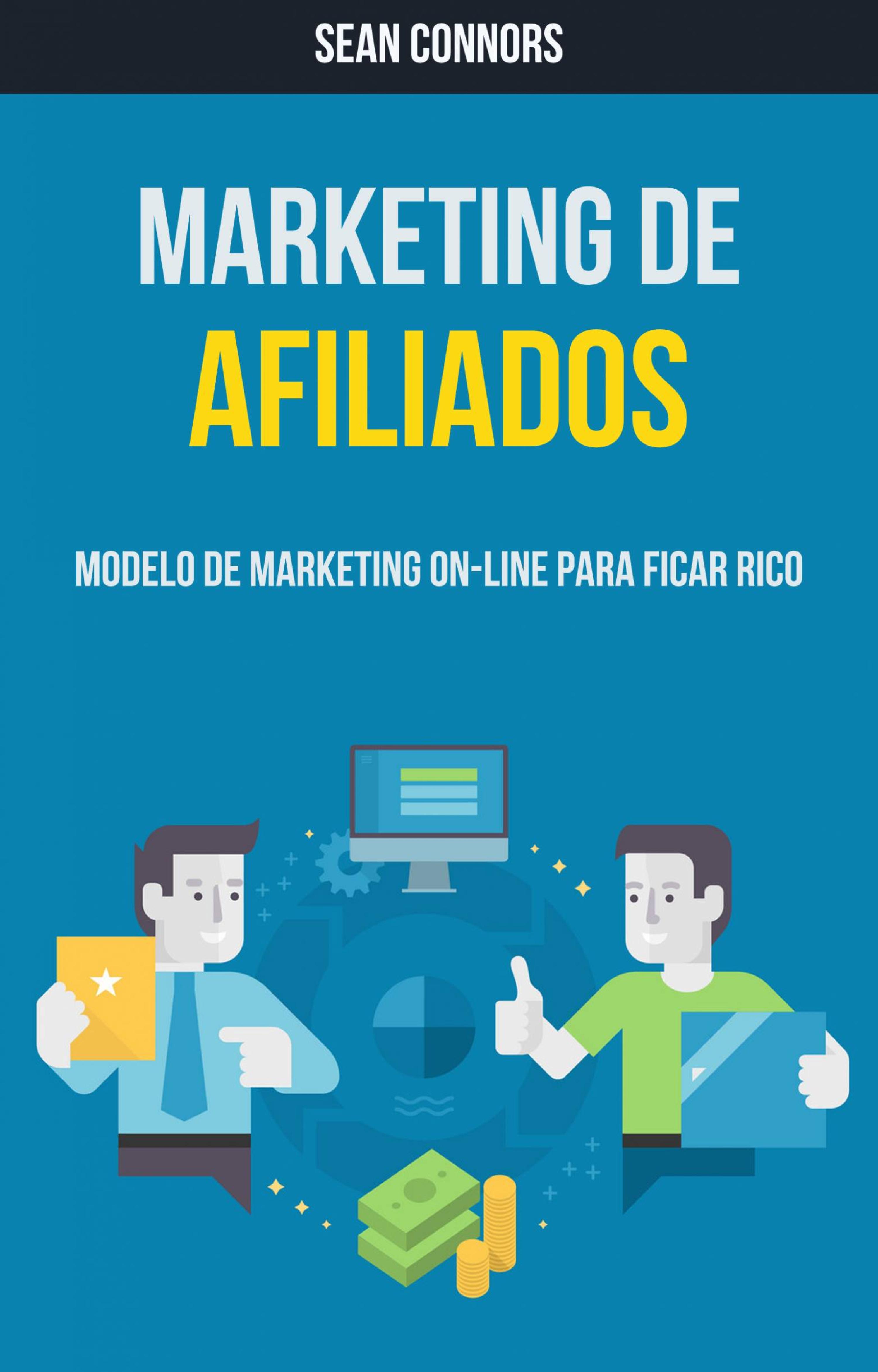 Cover image for Marketing De Afiliados: Modelo De Marketing On-line Para Ficar Rico