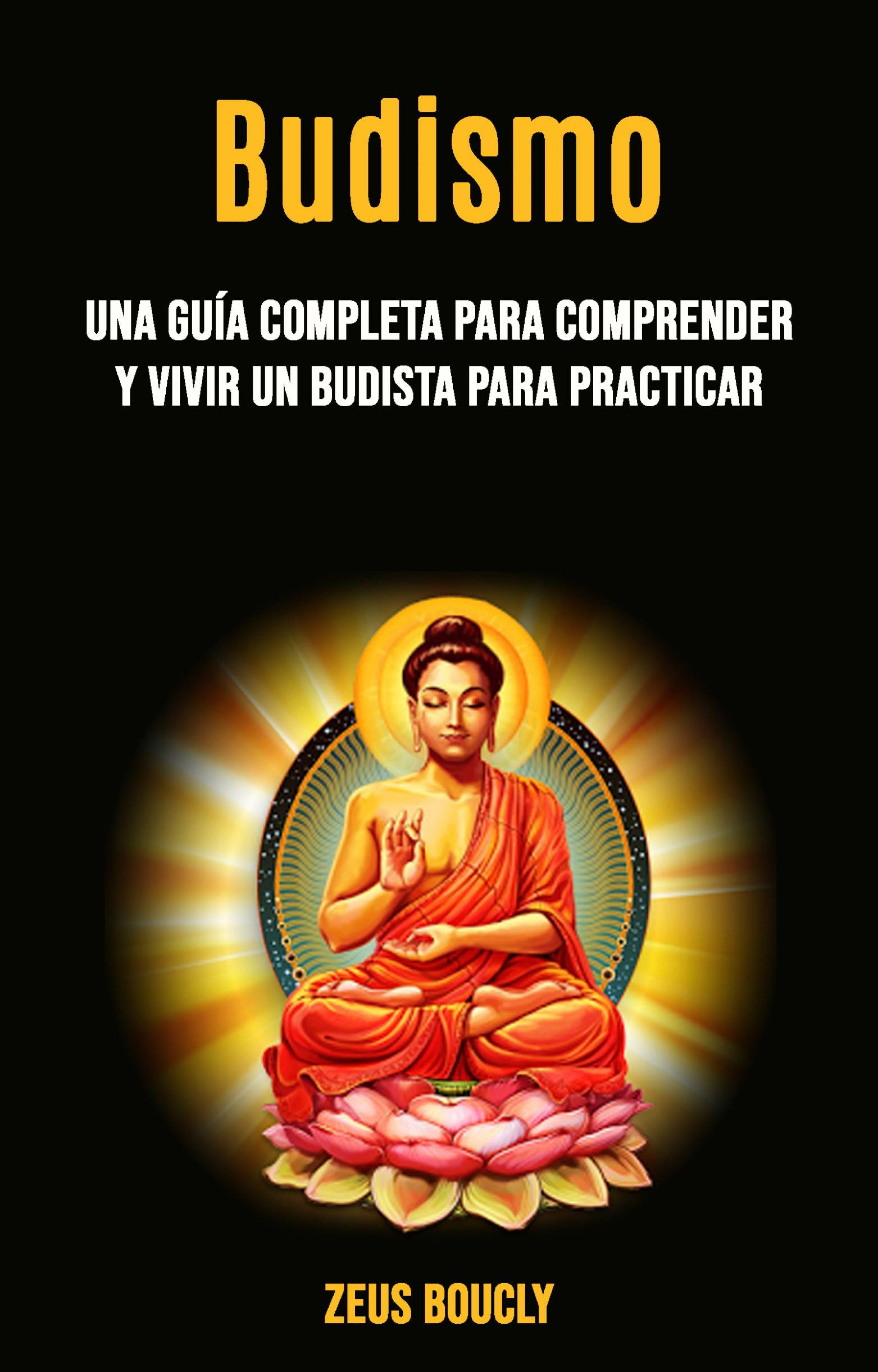 Cover image for Budismo: una guia completa para comprender y vivir un budista para practicar