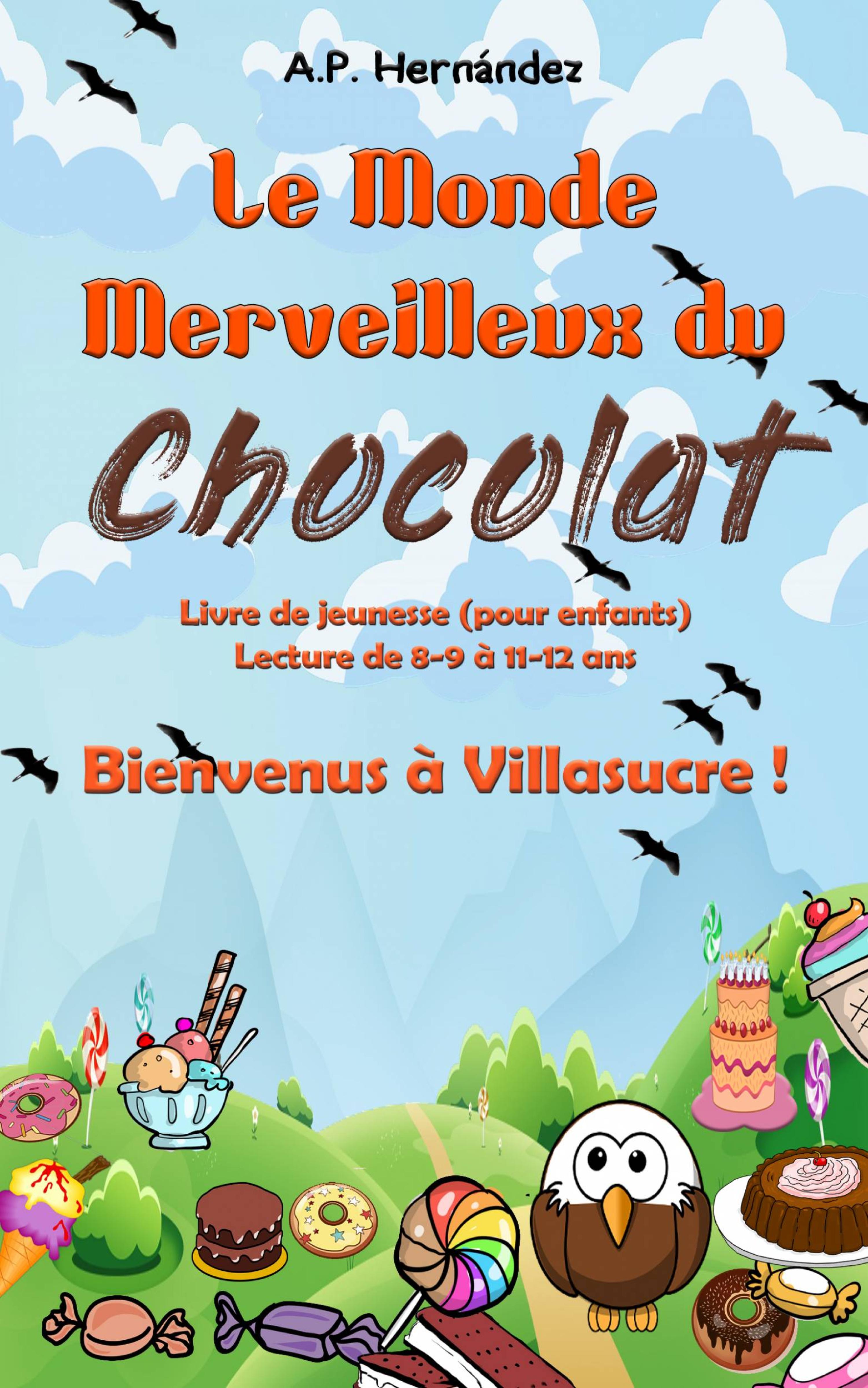 Cover image for Le Monde Merveilleux du Chocolat. Bienvenus a Villasucre !