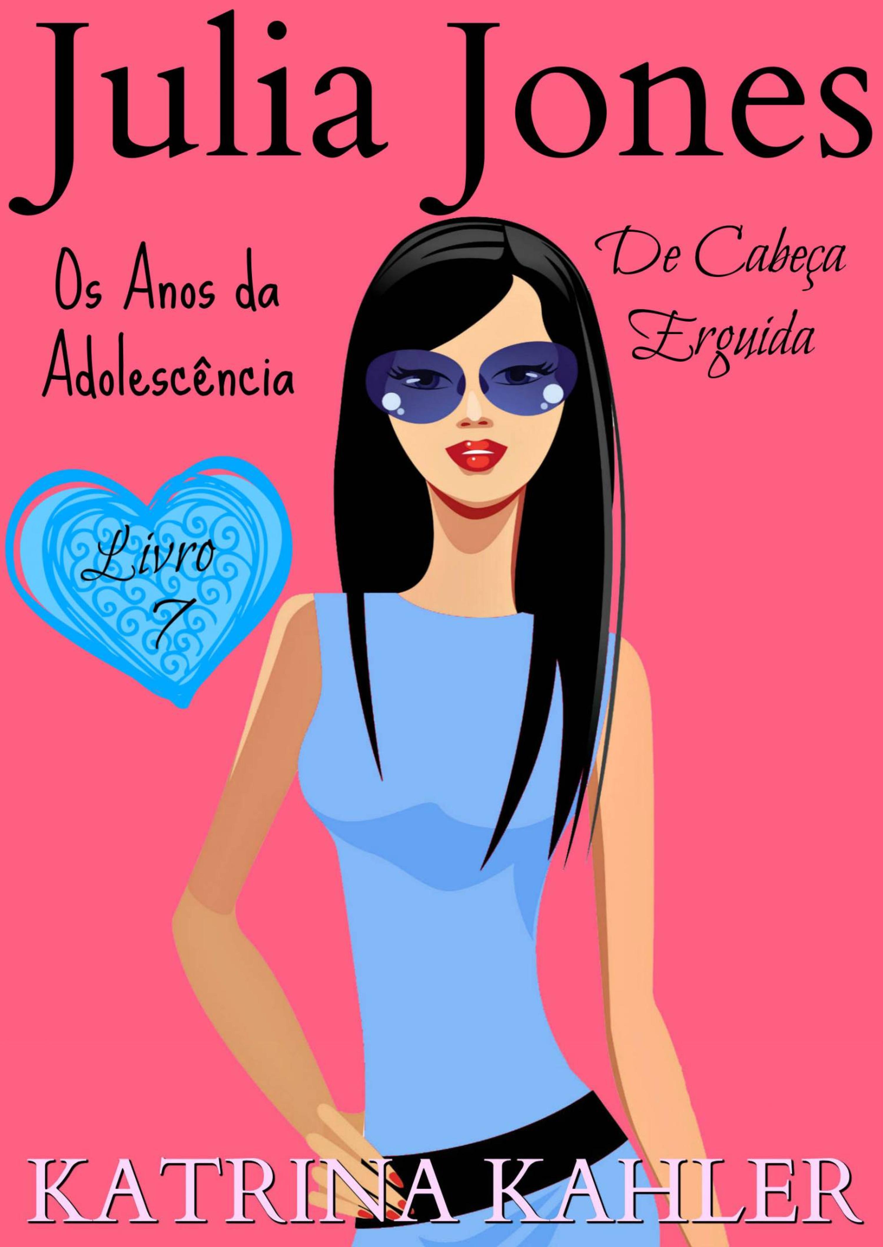 Cover image for Julia Jones - Os Anos da Adolescencia - Livro 7: De Cabeca Erguida