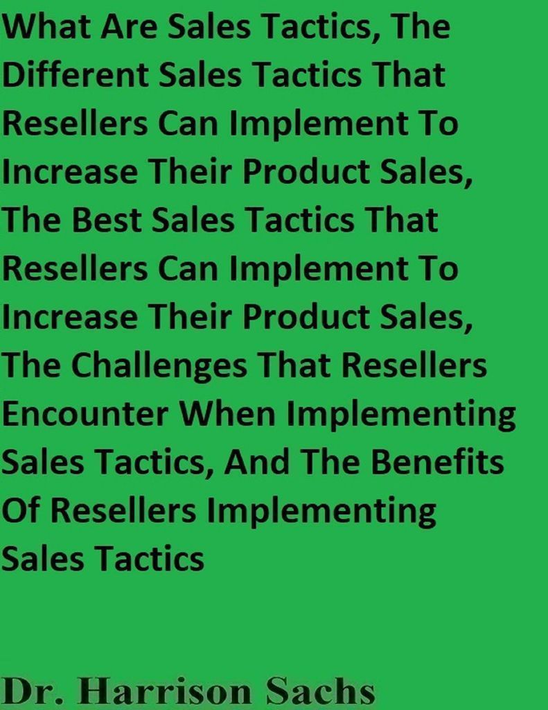 Cover image for What Are Sales Tactics, The Different Sales Tactics That Resellers Can Implement To Increase Their Product Sales, The Best Sales Tactics That Resellers Can Implement To Increase Their Product Sales, The Challenges That Resellers Encounter When Implementi