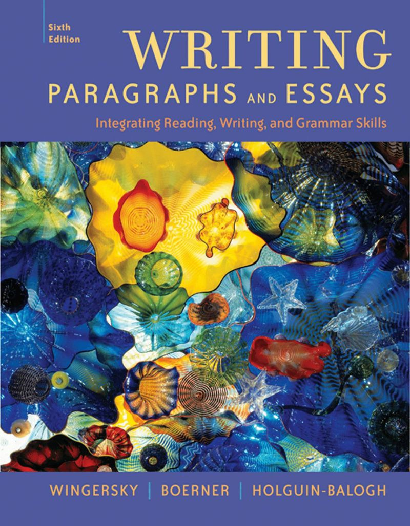 Writing Paragraphs and Essays: Integrating Reading, Writing, and Grammar Skills