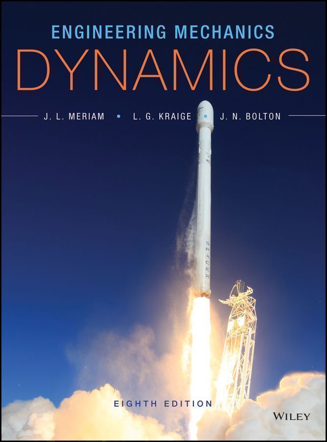 Meriam’s ENGINEERING MECHANICS Engineering Mechanics by: James L. Meriam - 9781119032298